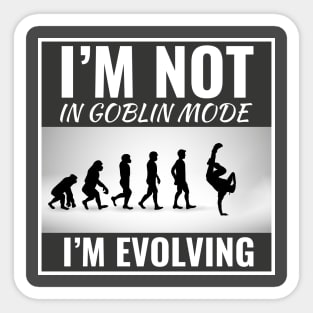 I'm Not in Goblin Mode, I'm Evolving Funny Dance Slogan Sticker